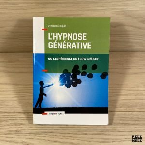 L'hypnose générative, ou l'expérience du flow créatif - Stephen Gilligan