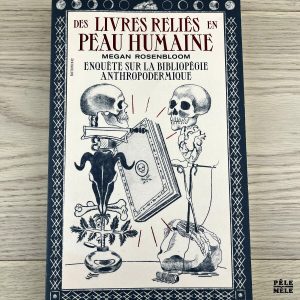 Les livres reliés en peau humaine - Enquête sur la bibliopégie anthropodermique - Megan Rosenbloom