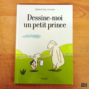 "Dessine-moi un petit prince" - Michel Van Zeveren (École des loisirs)