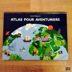 "Atlas pour aventuriers" - Sarah Sheppard (École des loisirs)