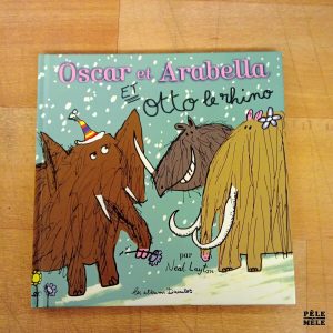 "Oscar et Arabella et Otto le rhino" - Neal Layton (Les albums Duculot)