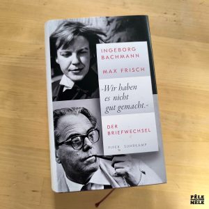 Ingeborg Bachmann, Max Frisch "Wir Haben es Nicht Gut Gemacht -Der Briefwechsel" (SUHRKAMP, 2022) AUF DEUTSCHE