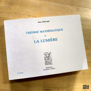 Henri Poincaré "Théorie Mathématique de la Lumière" (JACQUES GABAY)