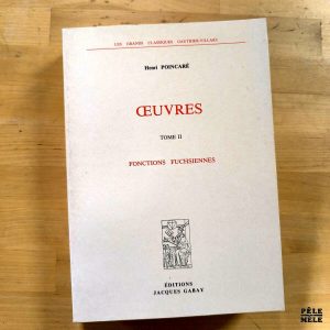Henri Poincaré "Oeuvres, Tome II : Fonctions Fuchsiennes" (JACQUES GABAY)