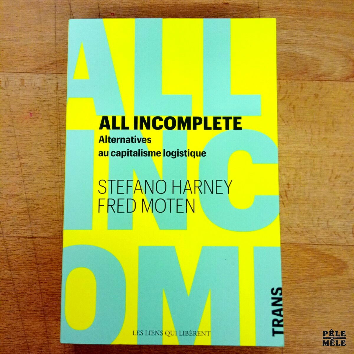 "All incomplete Alternatives au capitalisme logistique" - Stephano Harney Fred Moten (Trans, 06/2025)