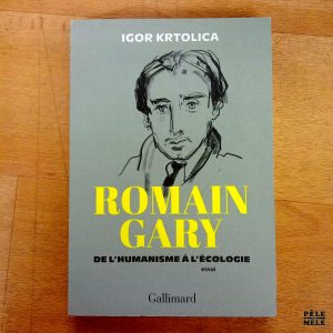 "Romain Gary: de l'humanisme à l'écologie" - Igor Krtolica (Gallimard, 05/2025)