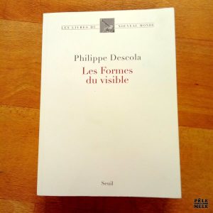 "Les Formes du visible" - Philippe Descola (Seuil)