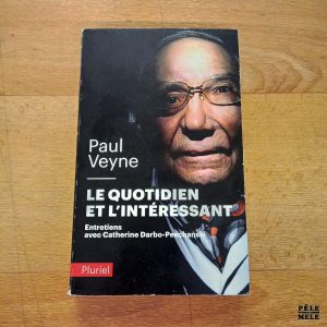 Le quotidien et l'intéressant Entretiens - Paul Veyne / Catherine Darbo-Peschanski (Pluriel)
