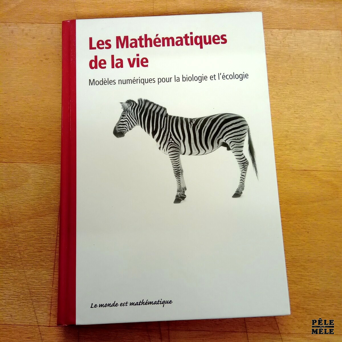 Collection "Le monde est mathématique" - Les Mathématiques de la vie Modèles numériques pour la biologie et l'écologie