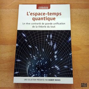 Collection Voyage dans le Cosmos L'espace temps quantique Le rêve contrarié de grande unification de la théorie du tout