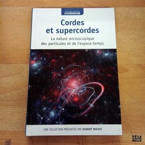 Collection Voyage dans le Cosmos Cordes et supercordes La nature microscopique des particules et de l'espace temps