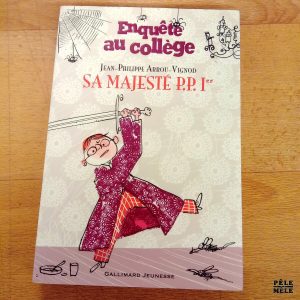 Enquête au collège Sa majesté P. P. 1 er - Jean Philippe Arrou-Vignod (Gallimard)