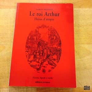 Le roi Arthur Héros d'utopie T. I) La geste des Bretons - Marcel Brasseur (Editions Errance 2001)