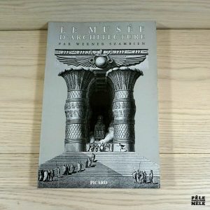 Le Musée d'architecture - Werner Szambien
