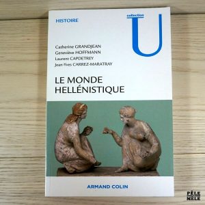 Le monde hellénistique - Catherine Grandjean, Geneviève Hoffmann, Laurent Capdetrey, Jean-Yves Carrez-Maratray