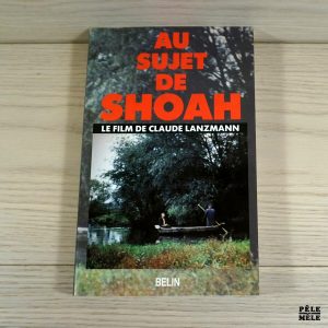 Au sujet de "Shoah" - Le film de Claude Lanzmann - Joseph Kessel, Claude Lanzmann