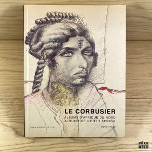 Le Corbusier - Albums d'Afrique du nord, voyages au M'Zab 1931 et 1933 - Edition bilingue français-anglais - Danièle Pauly