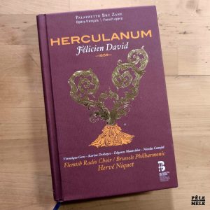 Véronique Gens / Karine Deshayes / Edgaras Montvidas / Nicolas Courjal & Flemish Radio Choir / Hervé Niquet's Brussels Philharmonic Choir "Félicien David : Herculanum" (PALAZZETTO BRU ZANE, 2015) / 2 cds