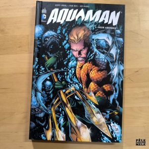 Geoff Johns / Ivan Reis / Joe Prado "Aquaman 1. Peur Abyssale" (URBAN COMICS)