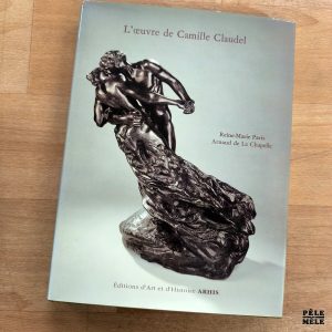 Reine-Marie Paris / Arnaud La Chapelle "L'Oeuvre de Camille Claudel" (ARHIS, 1990)