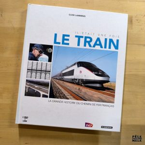 Clive Lamming "Il était une fois le Train" (SNCF/STUDIO CANAL, 2011) / livre + 2 dvds