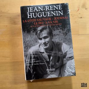 Jean-René Huguenin "La Côte Sauvage - Journal / Le Feu à sa Vie, suivis de Romans et Textes Inédits" (BOUQUINS, 2022)