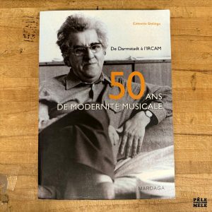 "50 ans de modernité musicale : De Darmstadt à l'IRCAM" de Célestin Deliège (Mardaga, 2012)