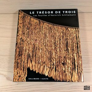 Le trésor de Troie - les fouilles d'Heinrich Schliemann - Gallimard/Electa