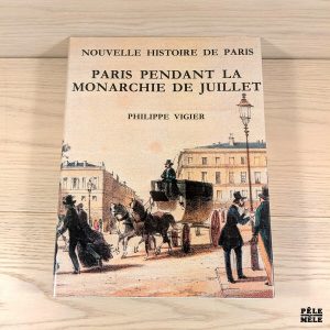 Paris pendant la monarchie de Juillet, 1830-1848 - Philippe Vigier